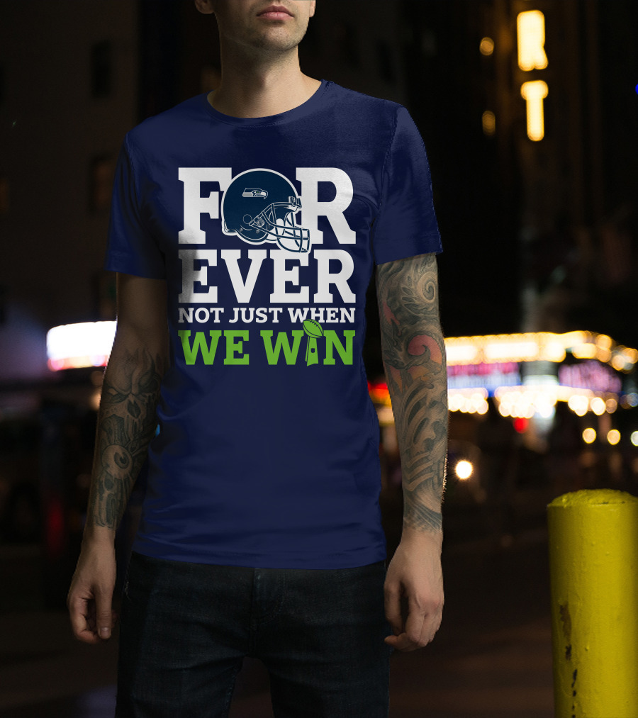 Seattle Seahawks Forever Not Just When We Win Helmet T-Shirt
