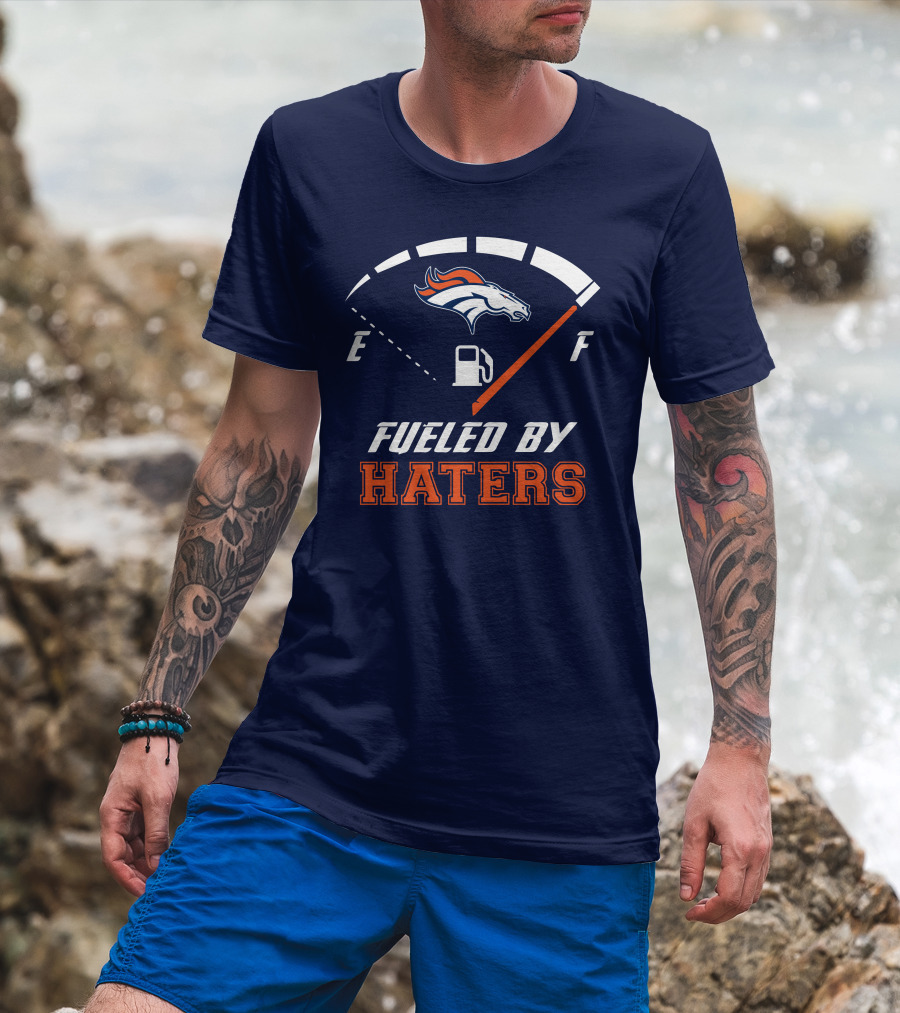 Denver Broncos Fueled By Haters Fuel Gauge T-Shirt