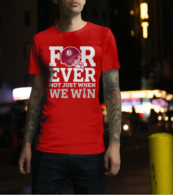 Alabama Crimson Tide Forever Not Just When We Win Football Helmet T-Shirt