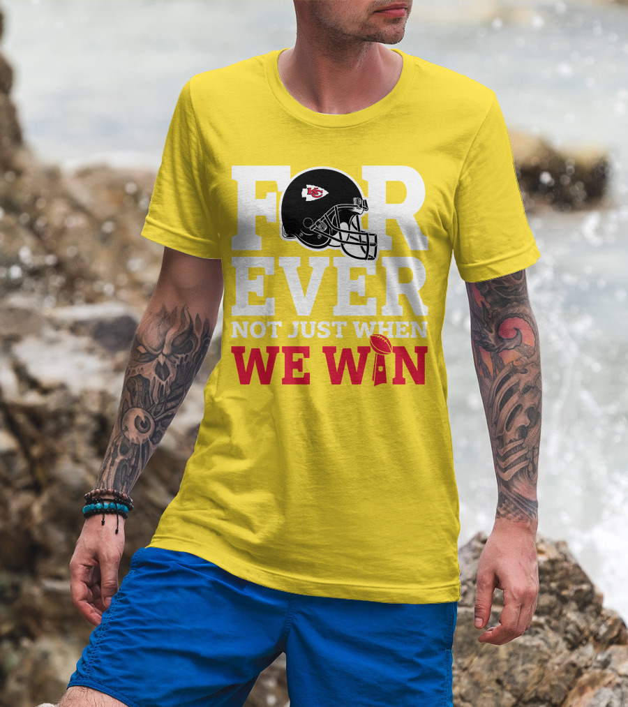 Kansas City Chiefs Forever Not Just When We Win Helmet And Trophy T-Shirt