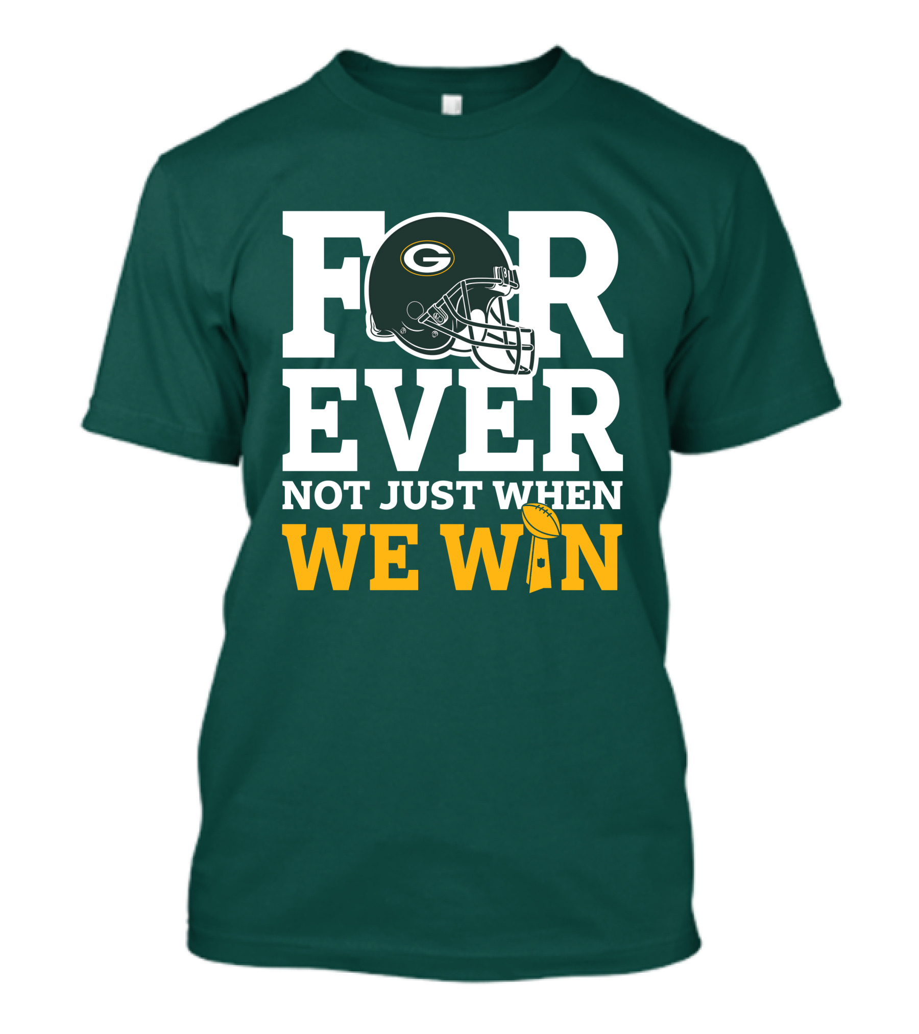 Green Bay Packers Forever Not Just When We Win Football Helmet And Trophy T-Shirt