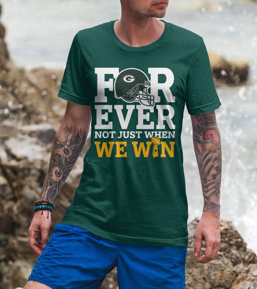 Green Bay Packers Forever Not Just When We Win Football Helmet And Trophy T-Shirt
