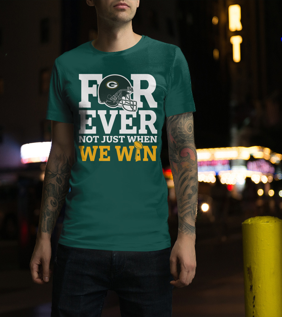 Green Bay Packers Forever Not Just When We Win Football Helmet And Trophy T-Shirt