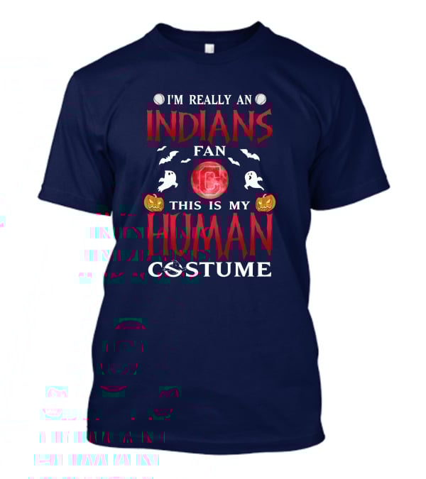 I'm Really An Indians Fan This Is My Human Costume Halloween T-Shirt