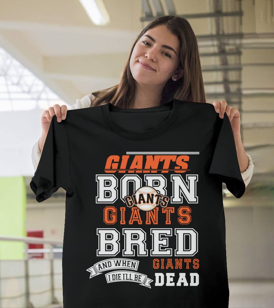 Born Giants Bred Giants And When I Die I'll Be Giants Dead T-Shirt