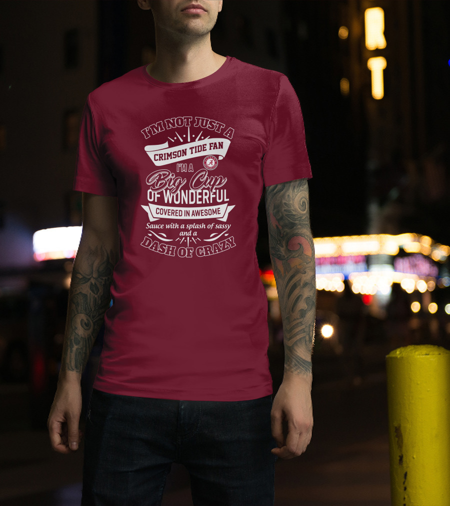 I'm Not Just A Crimson Tide Fan Big Cup Of Wonderful With A Dash Of Crazy T-Shirt