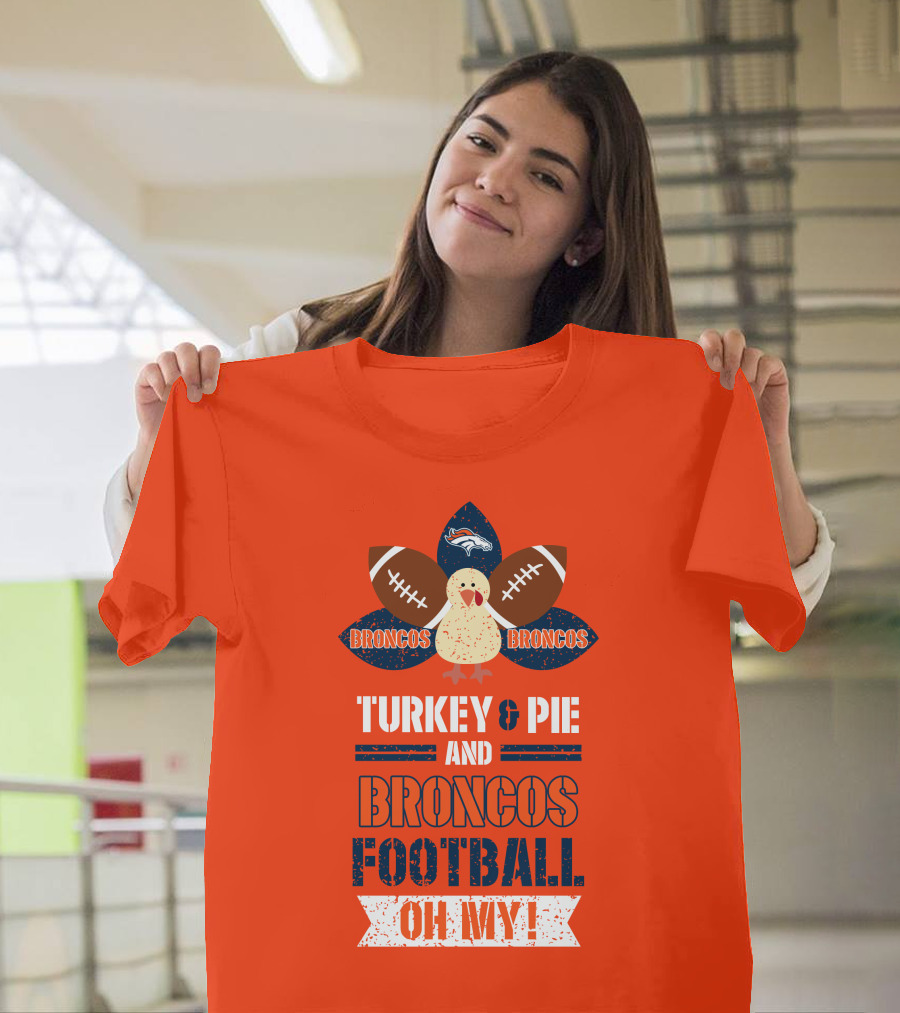 Turkey And Pie And Broncos Football Oh My T-Shirt