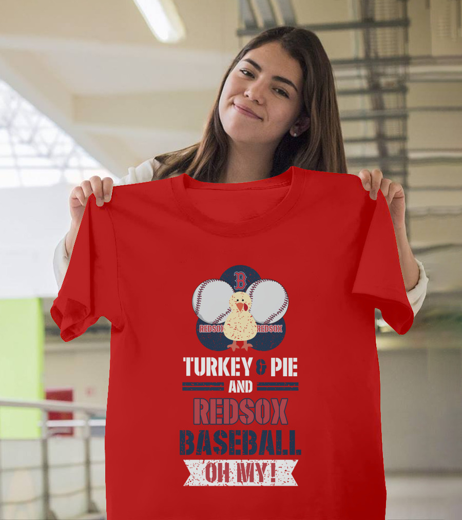 Turkey And Pie And Red Sox Baseball Oh My T-Shirt