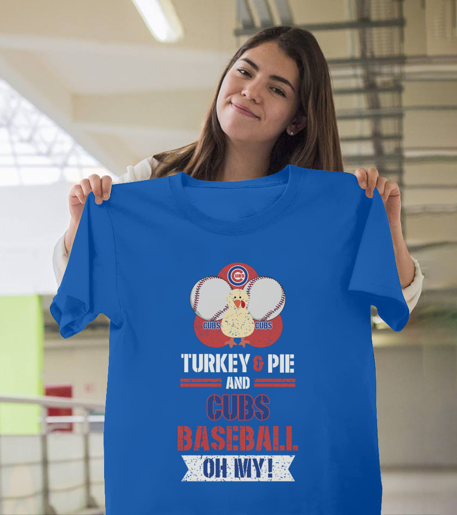 Turkey and Pie and Cubs Baseball Oh My T-Shirt
