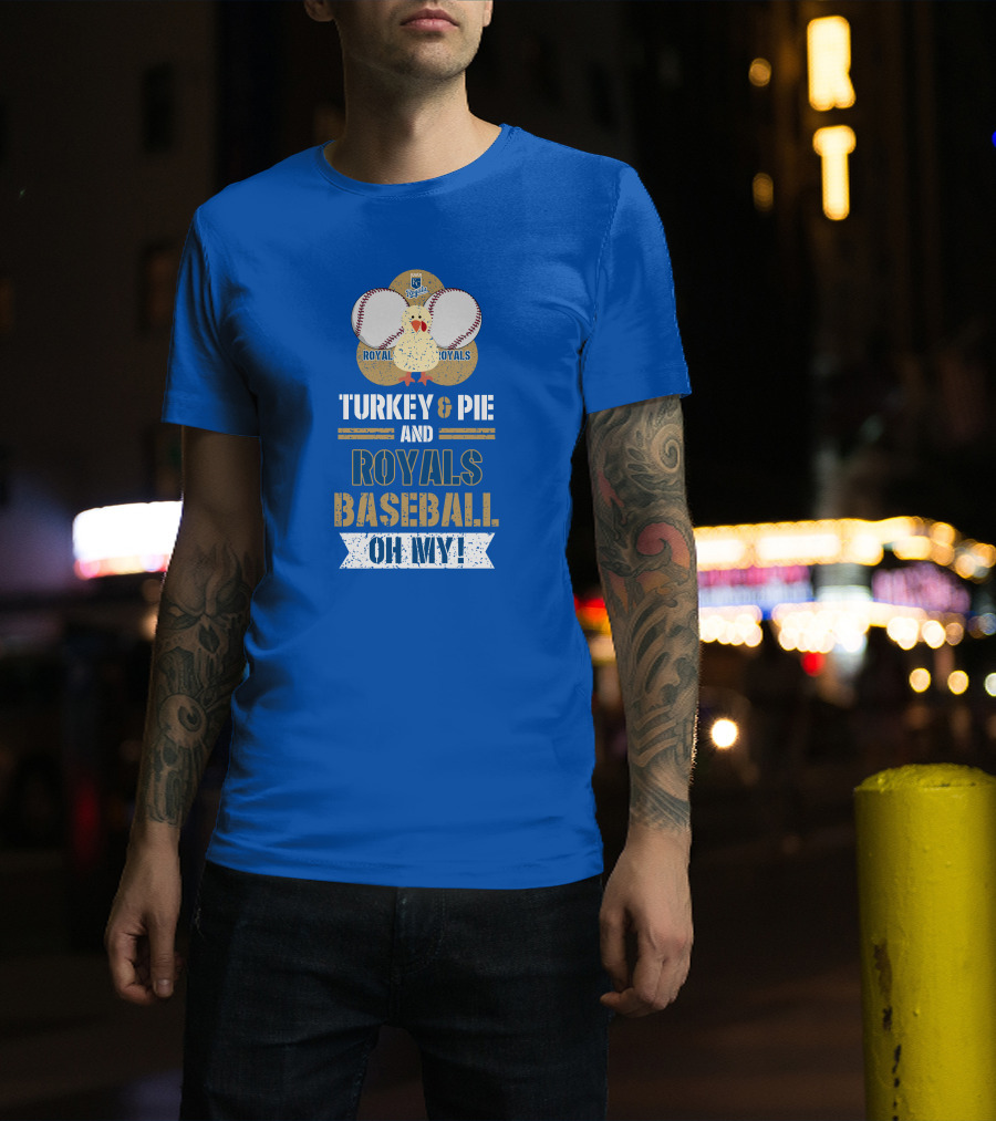 Turkey And Pie Royals Baseball Oh My T-Shirt
