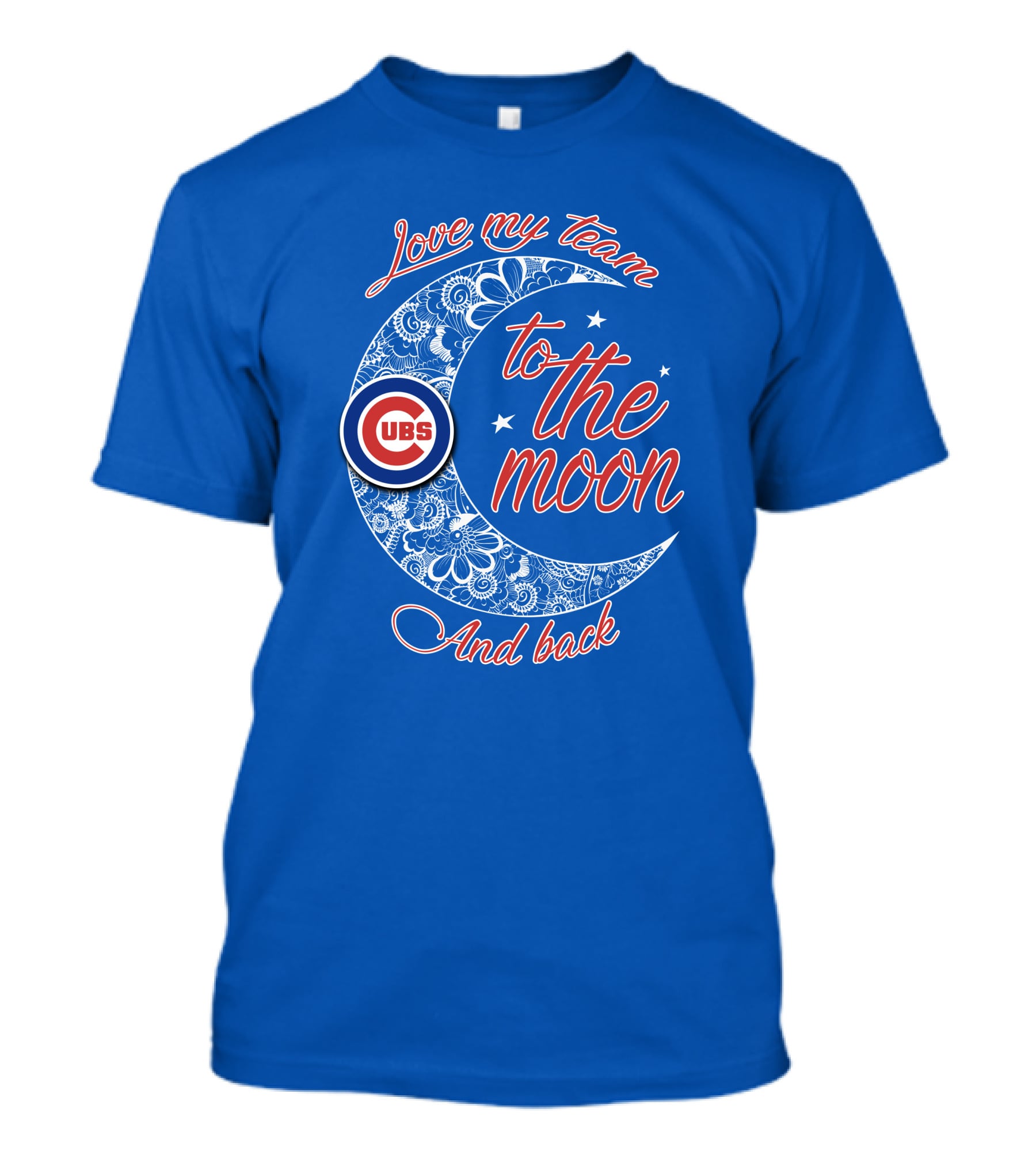 Cubs Love My Team To The Moon And Back T-Shirt