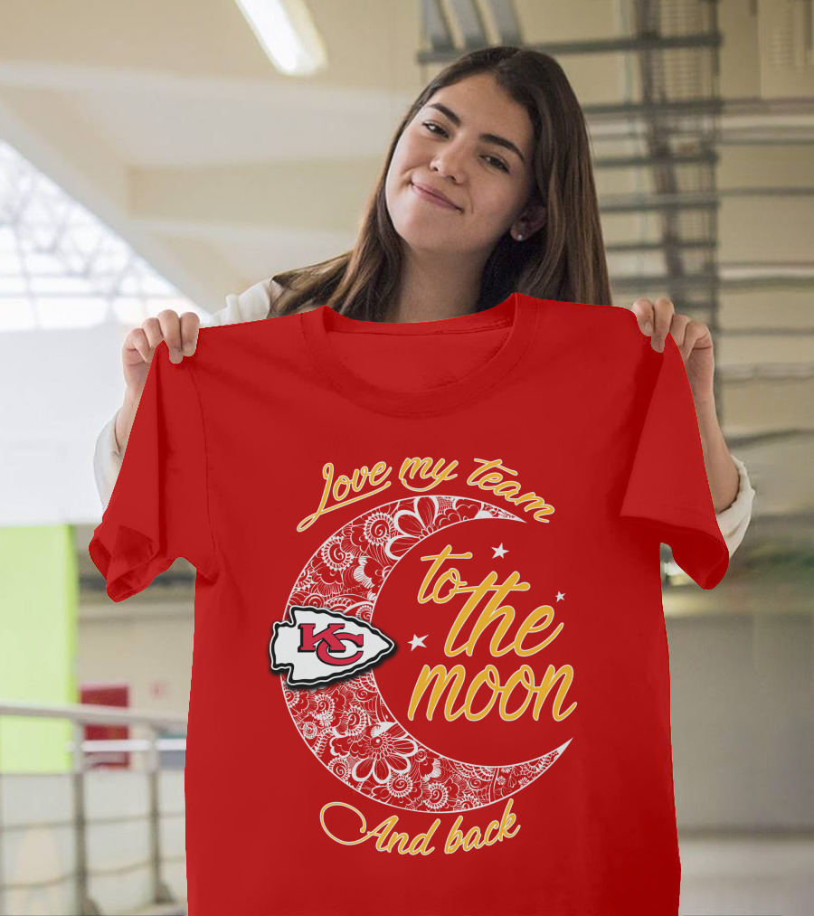 Kansas City Chiefs Love My Team To The Moon And Back T-Shirt