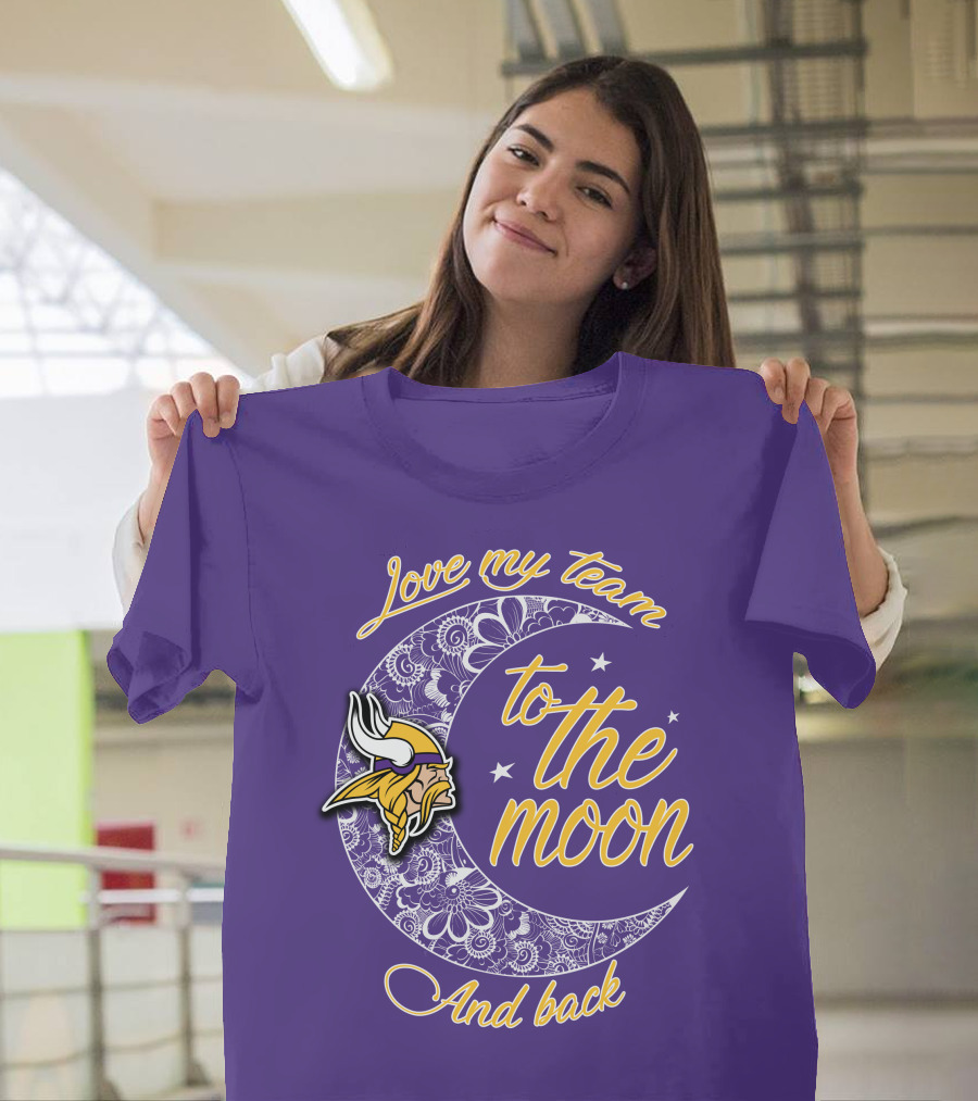 Minnesota Vikings Love My Team To The Moon And Back T-Shirt