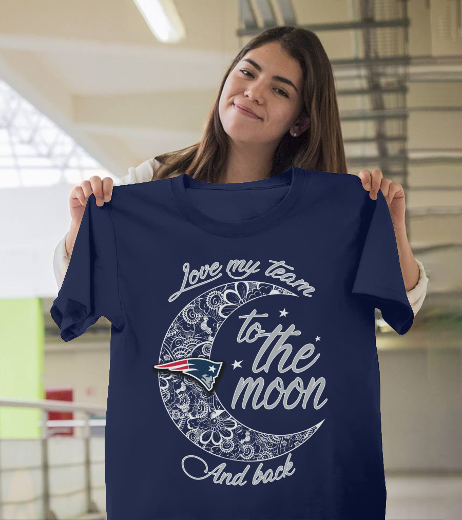 Love My Team To The Moon And Back New England Patriots T-Shirt