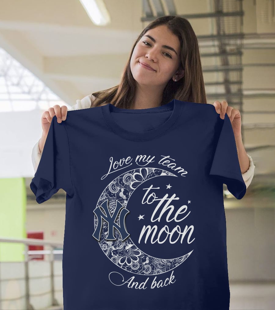 Love My Team New York Yankees To The Moon And Back T-Shirt