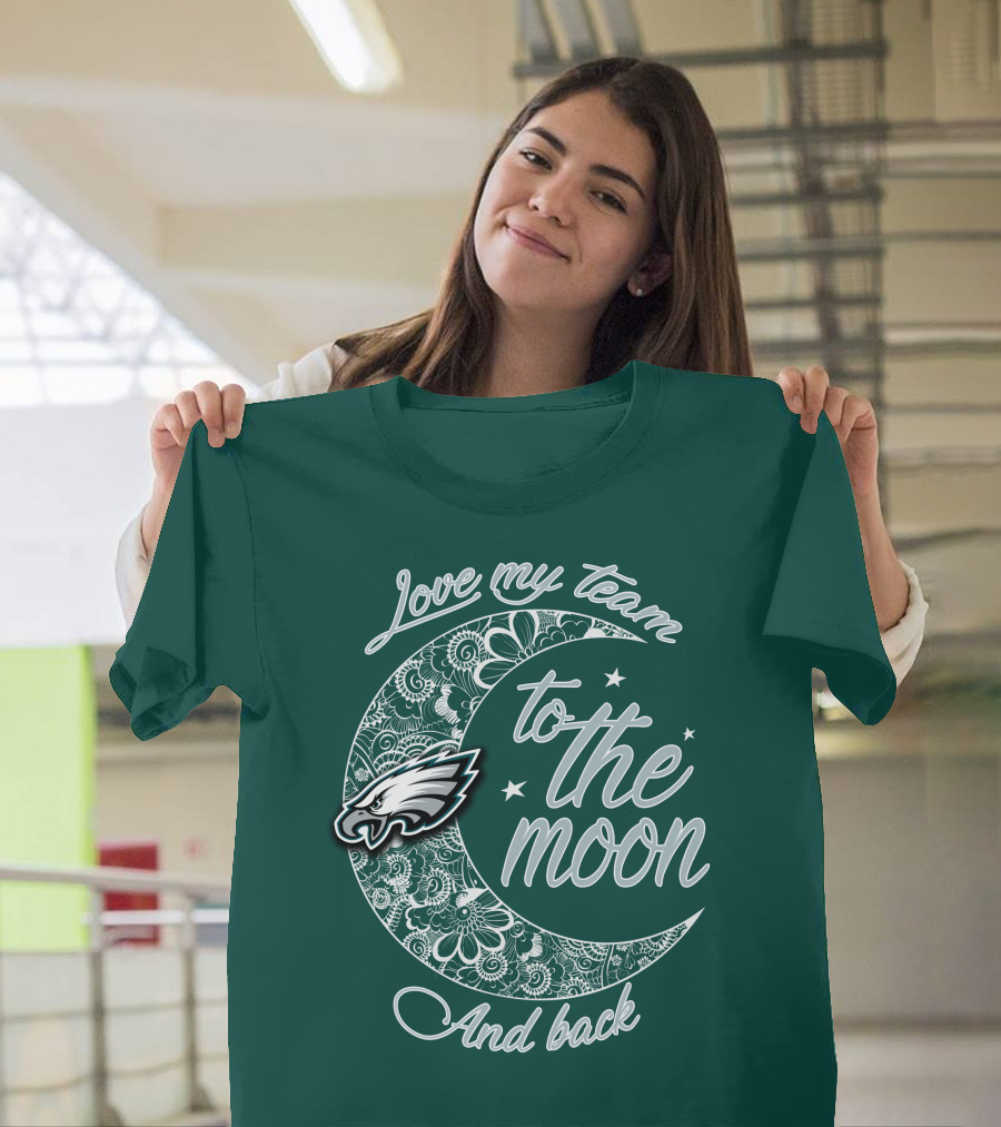 Philadelphia Eagles Love My Team To The Moon And Back T-Shirt