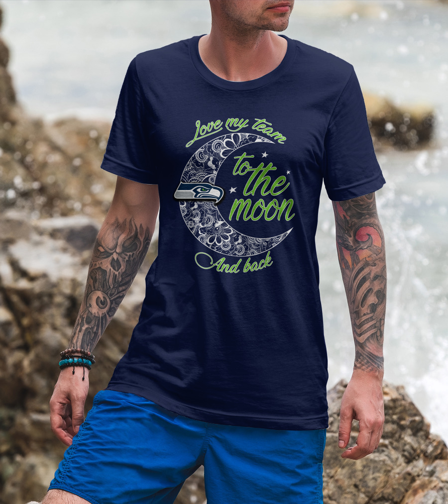 Seattle Seahawks Love My Team To The Moon And Back T-Shirt