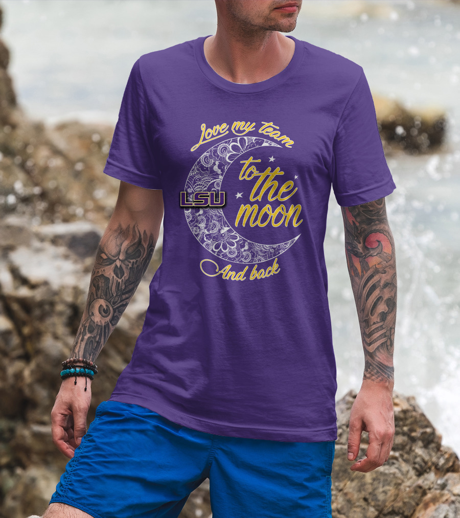 LSU Love My Team To The Moon And Back T-Shirt