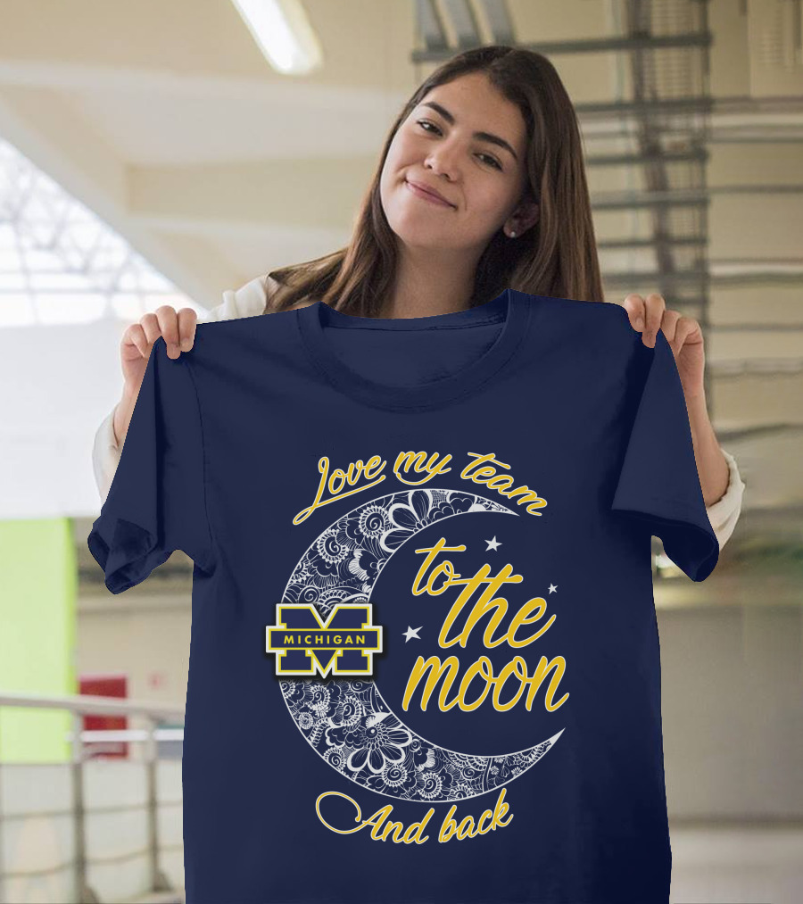 Love My Team To The Moon And Back Michigan Wolverines T-Shirt
