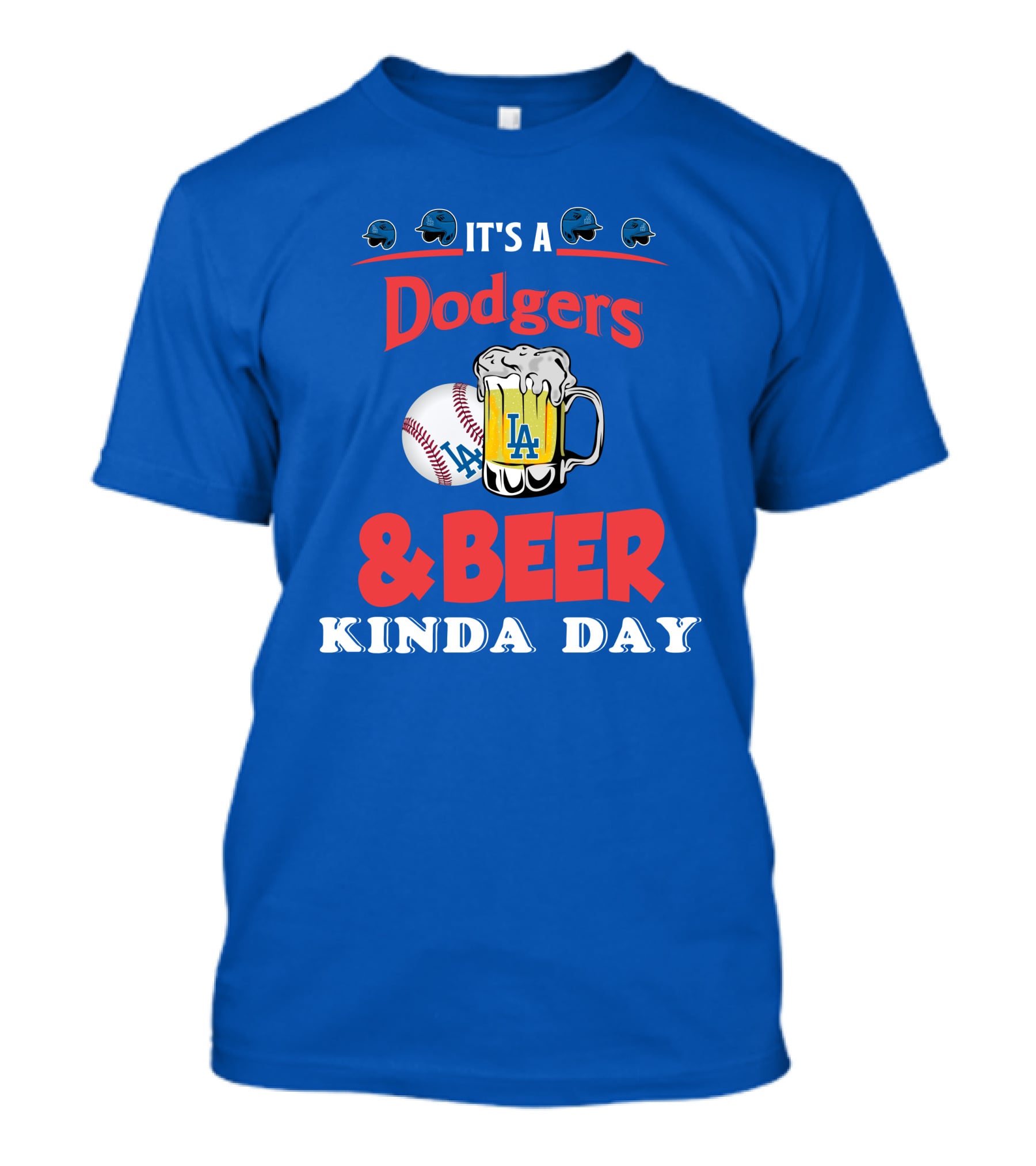 It's A Dodgers Baseball And LA Beer Kinda Day T-Shirt