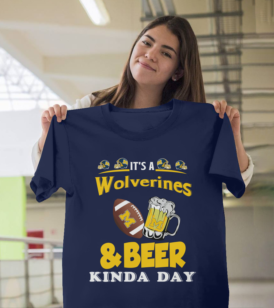 It's a Wolverines Football and Beer Kinda Day T-Shirt