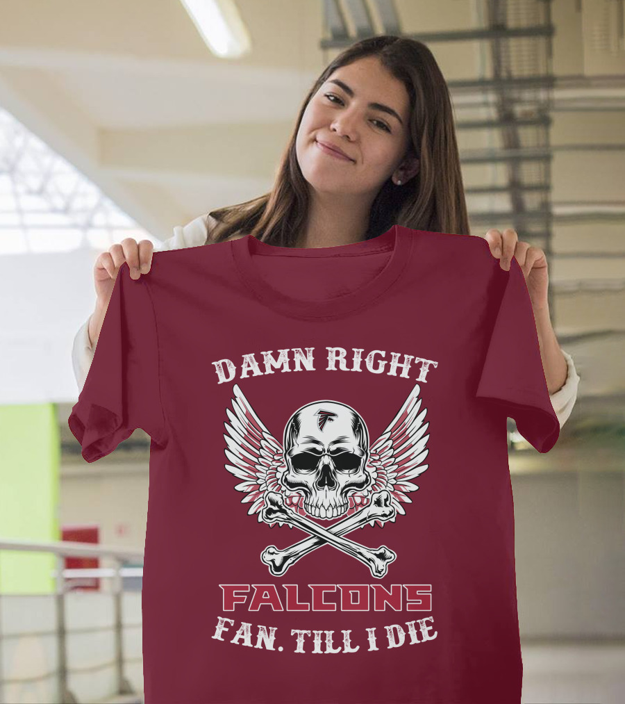 Damn Right Falcons Fan Till I Die T-Shirt