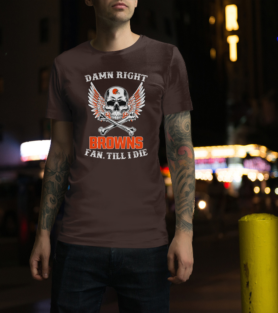 Damn Right Browns Fan Till I Die Skull Crossbones Winged Helmet T-Shirt