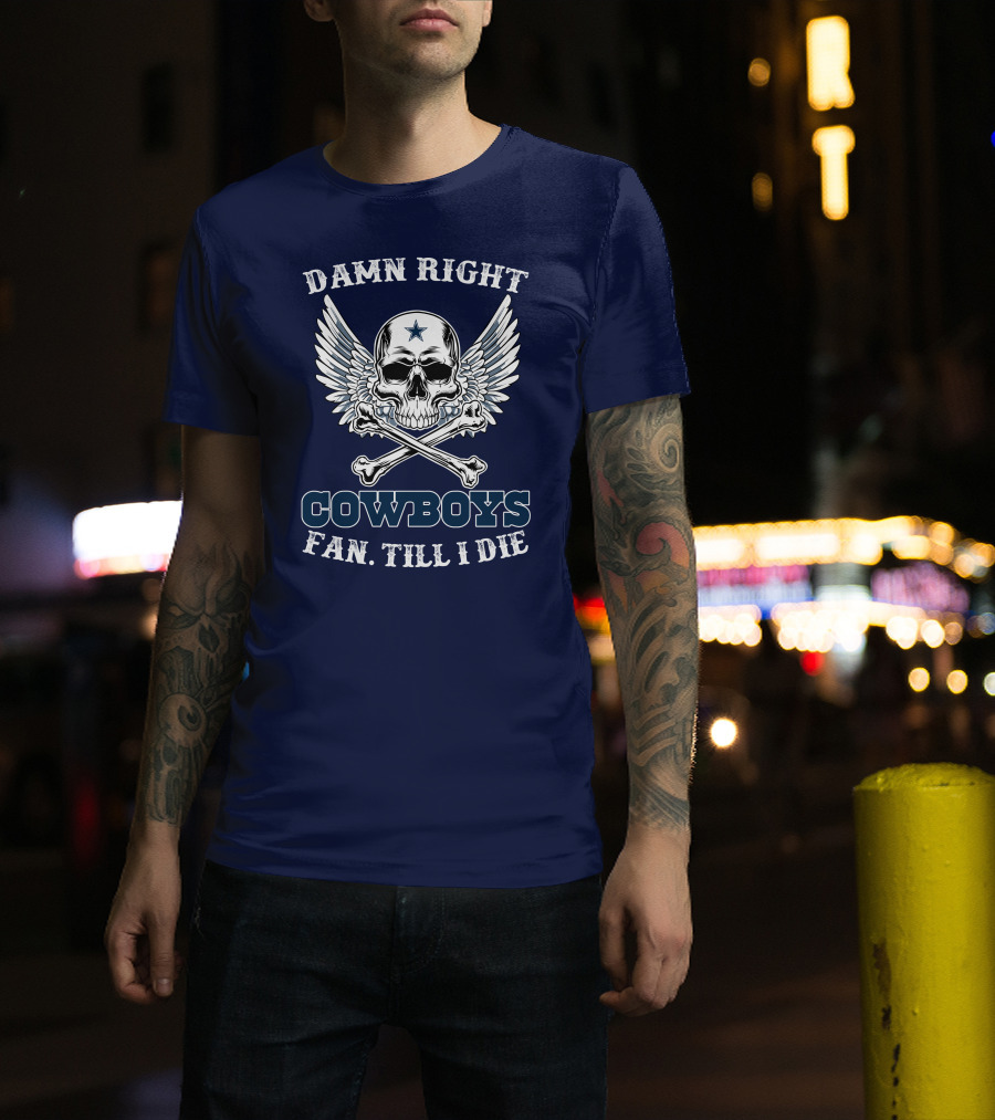 Damn Right Cowboys Fan Till I Die Skull With Wings T-Shirt