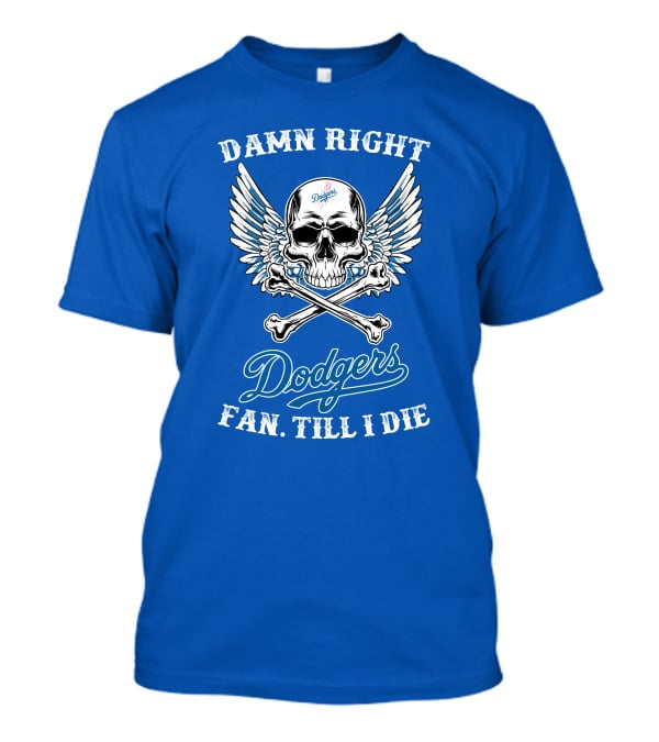 Damn Right Dodgers Fan Till I Die T-Shirt