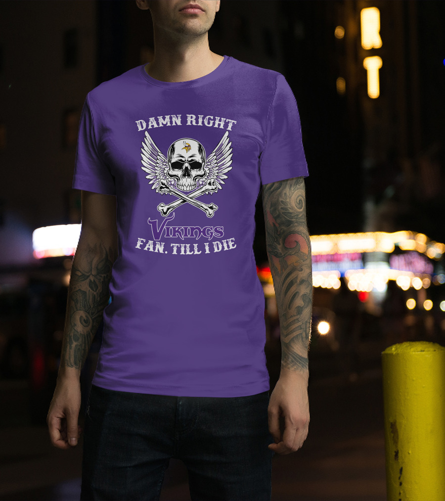 Damn Right Vikings Fan Till I Die T-Shirt