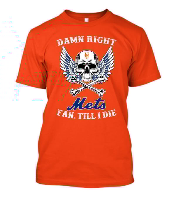 Damn Right Mets Fan Till I Die T-Shirt