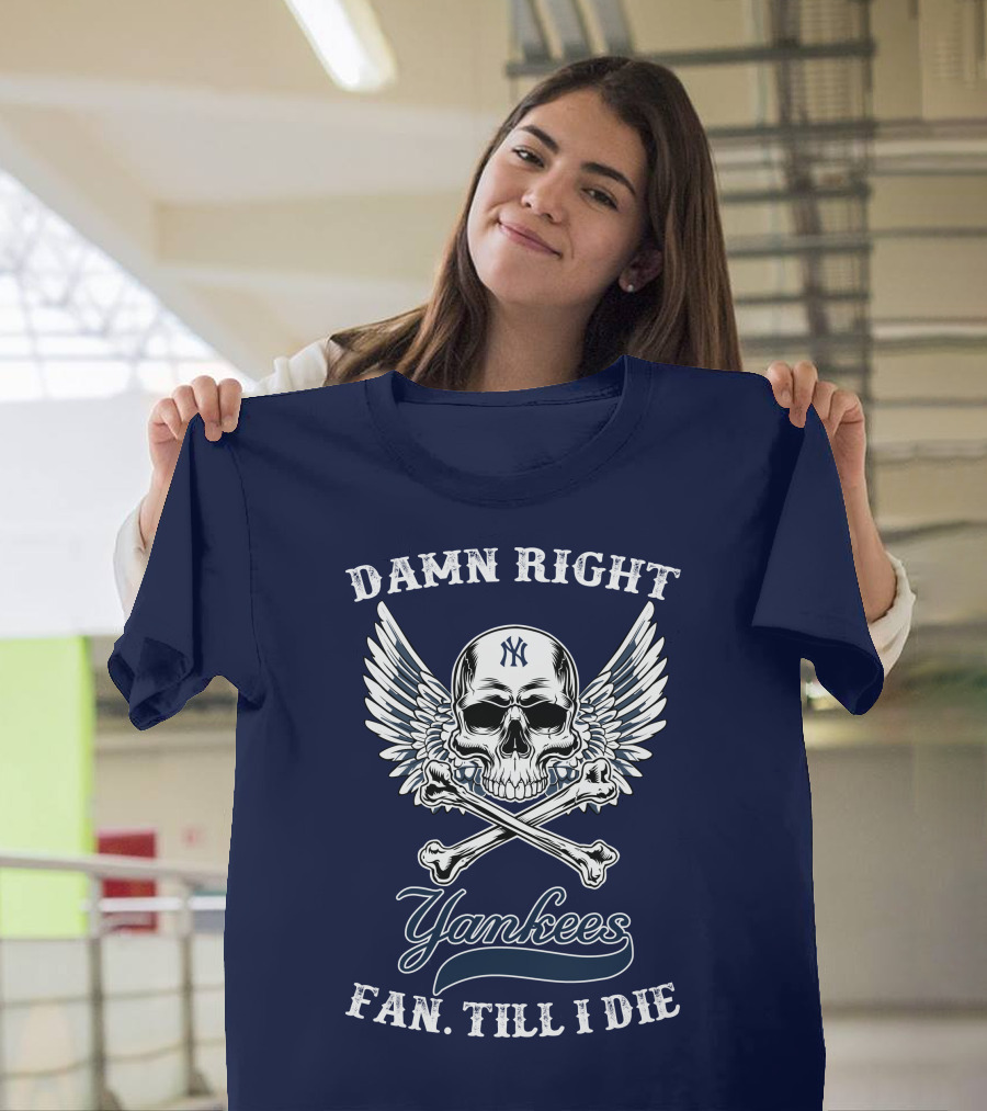 Damn Right Yankees Fan Till I Die Skull Wings T-Shirt