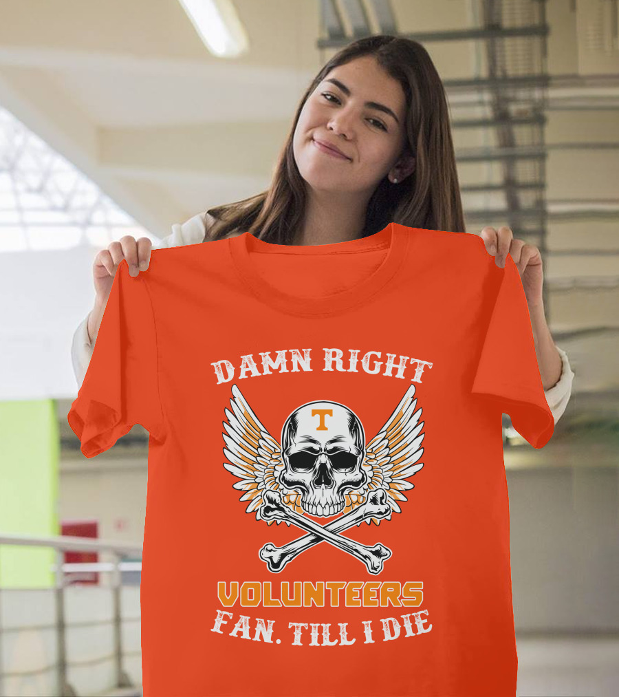 Damn Right Tennessee Volunteers Fan Till I Die Skull Wings T-Shirt