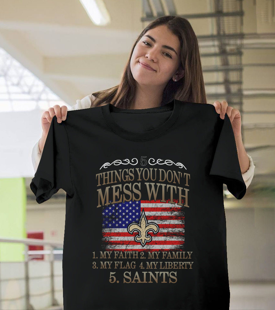 5 Things You Don't Mess With My Faith Family Flag Liberty Saints Fleur-de-Lis American Flag T-Shirt
