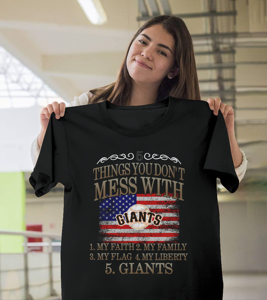5 Things You Don't Mess With My Faith Family Flag Liberty Giants San Francisco T-Shirt
