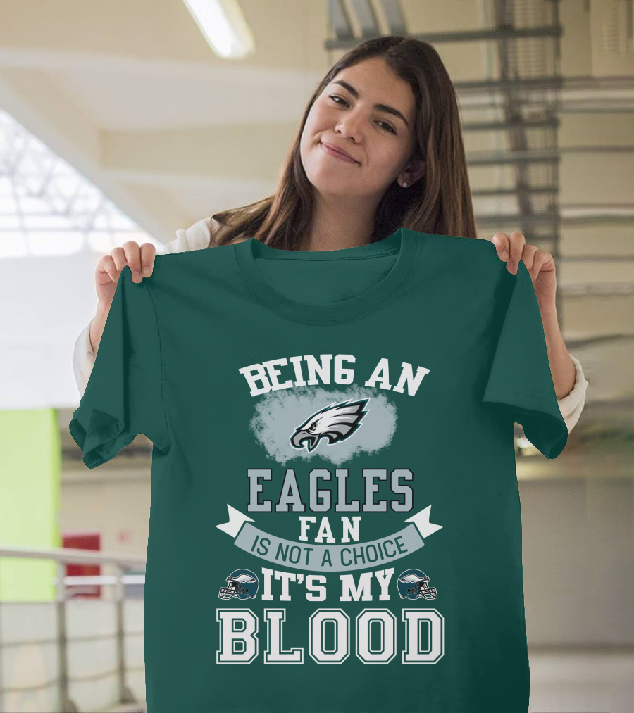 Being An Eagles Fan Is Not A Choice It's My Blood T-Shirt