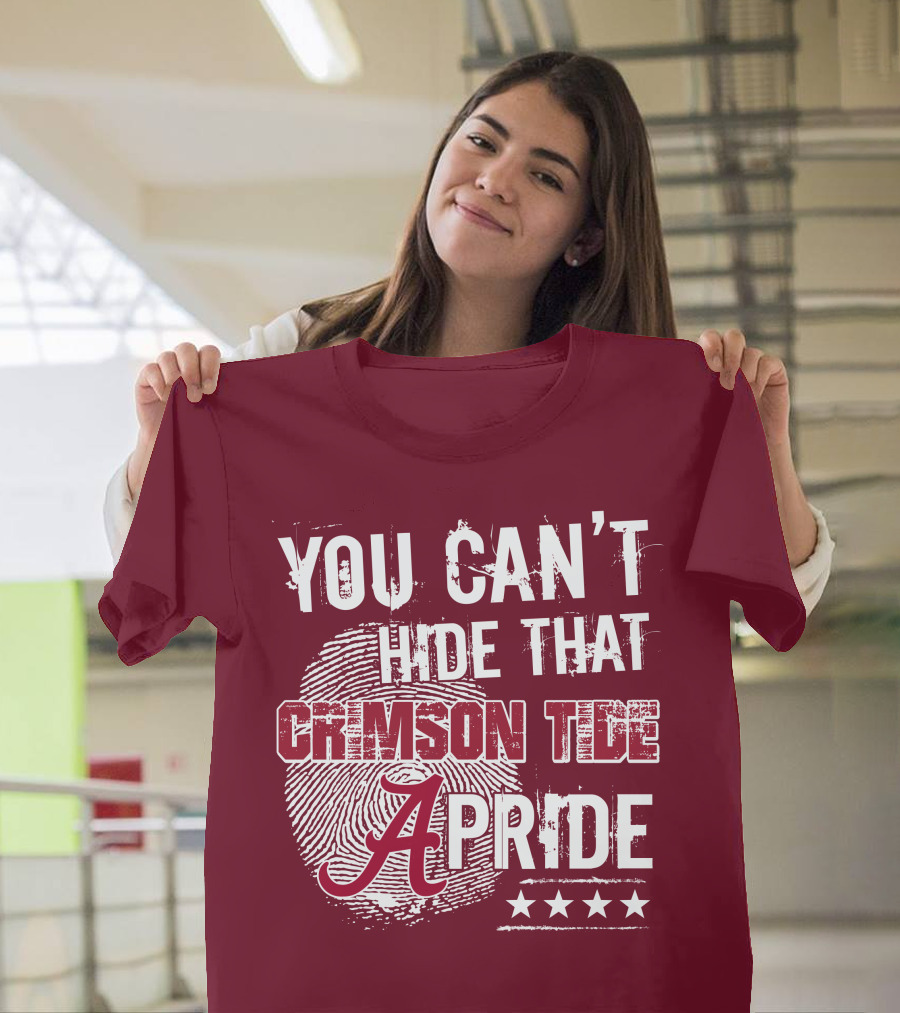 YOU CAN'T HIDE THAT CRIMSON TIDE PRIDE ALABAMA A FINGERPRINT STARS T-Shirt