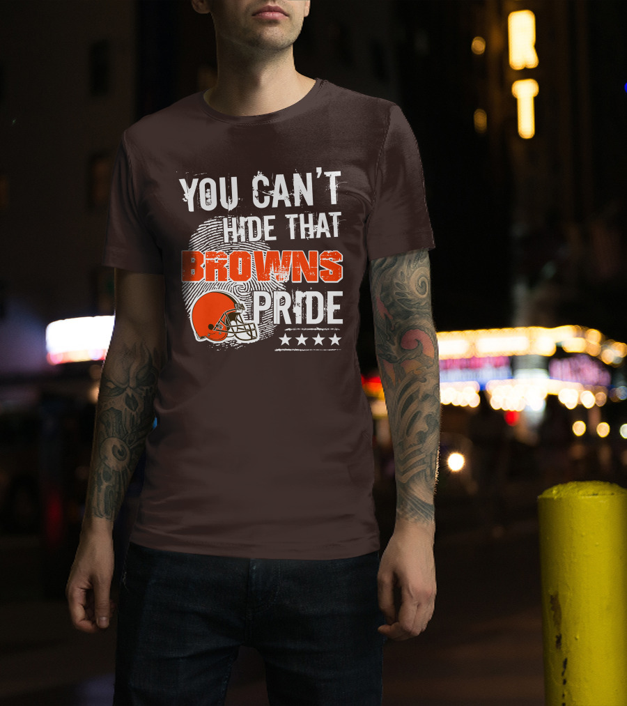 You Can't Hide That Browns Pride Cleveland Football Helmet And Stars T-Shirt