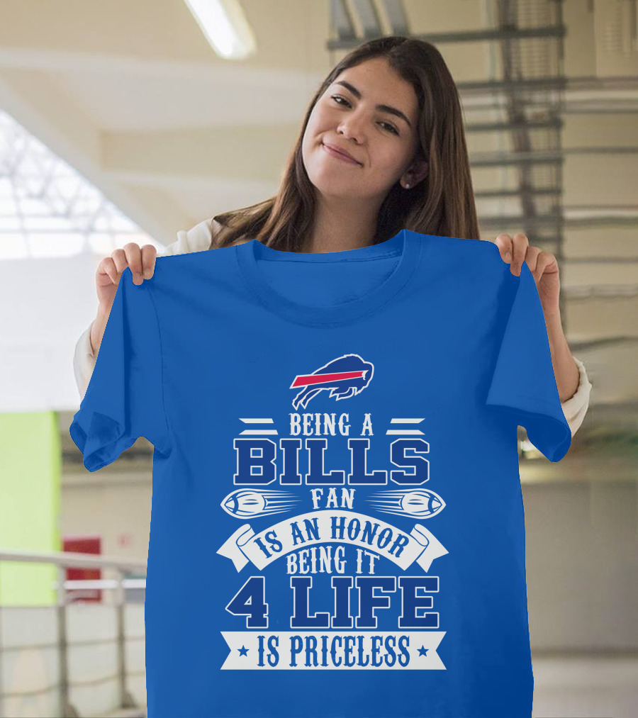 Being A Bills Fan Is An Honor 4 Life Is Priceless Buffalo Bills T-Shirt