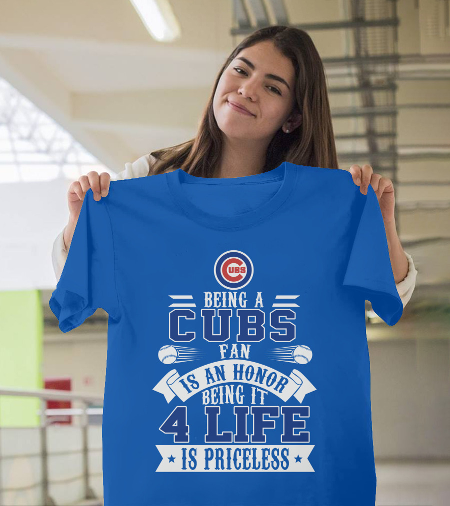 Cubs Fan Being It 4 Life Is An Honor Is Priceless T-Shirt