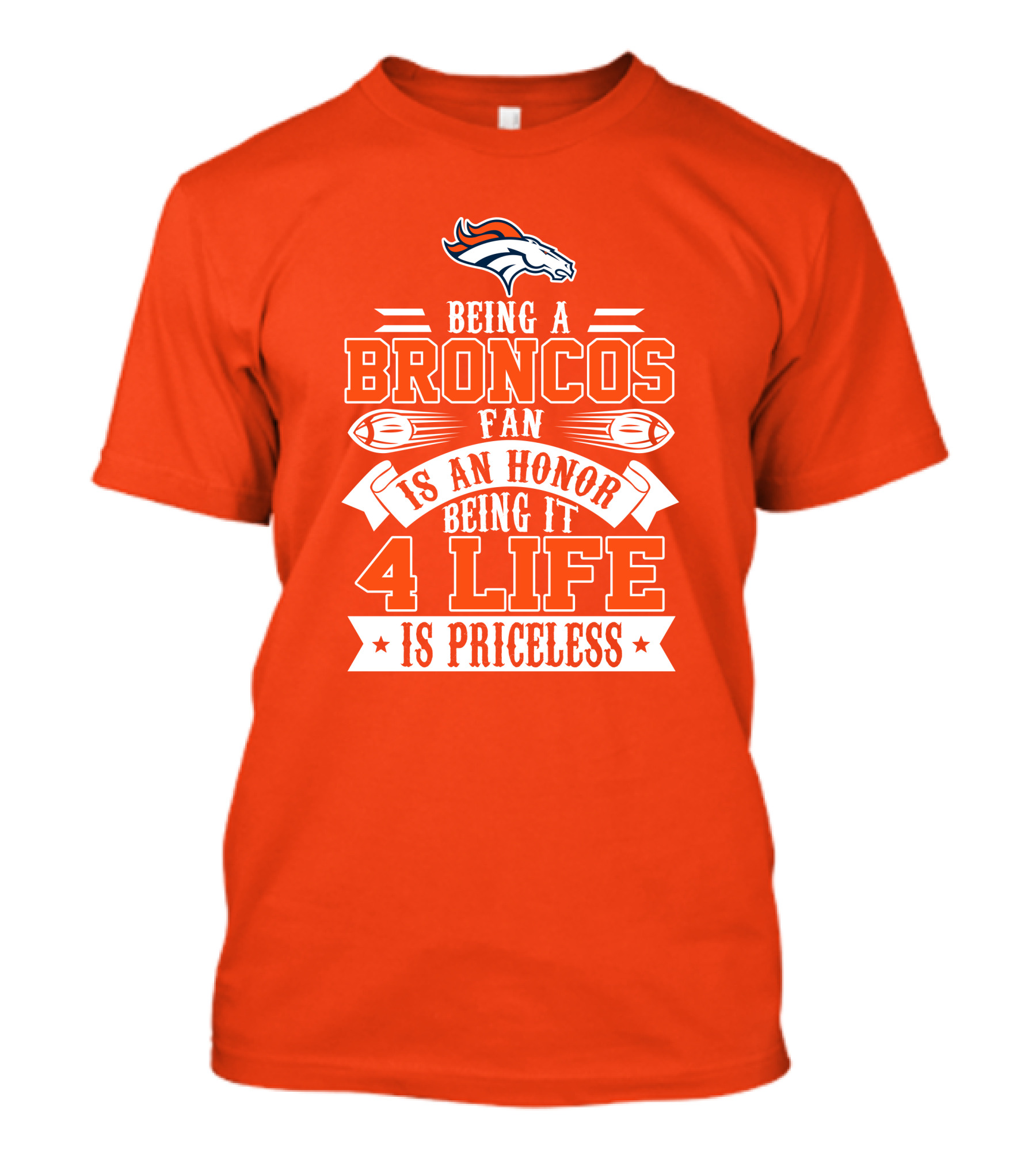 Being A Denver Broncos Fan Is An Honor Being It 4 Life Is Priceless T-Shirt