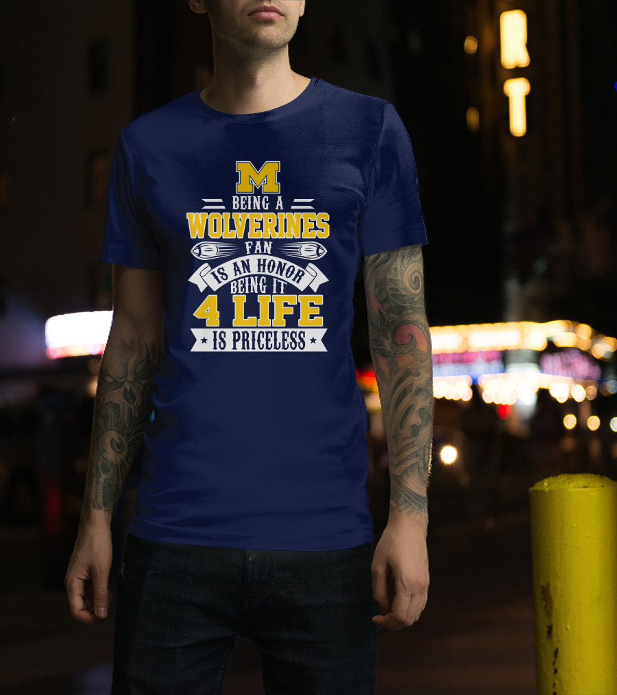 Michigan Wolverines Fan 4 Life Is Priceless Being An Honor T-Shirt