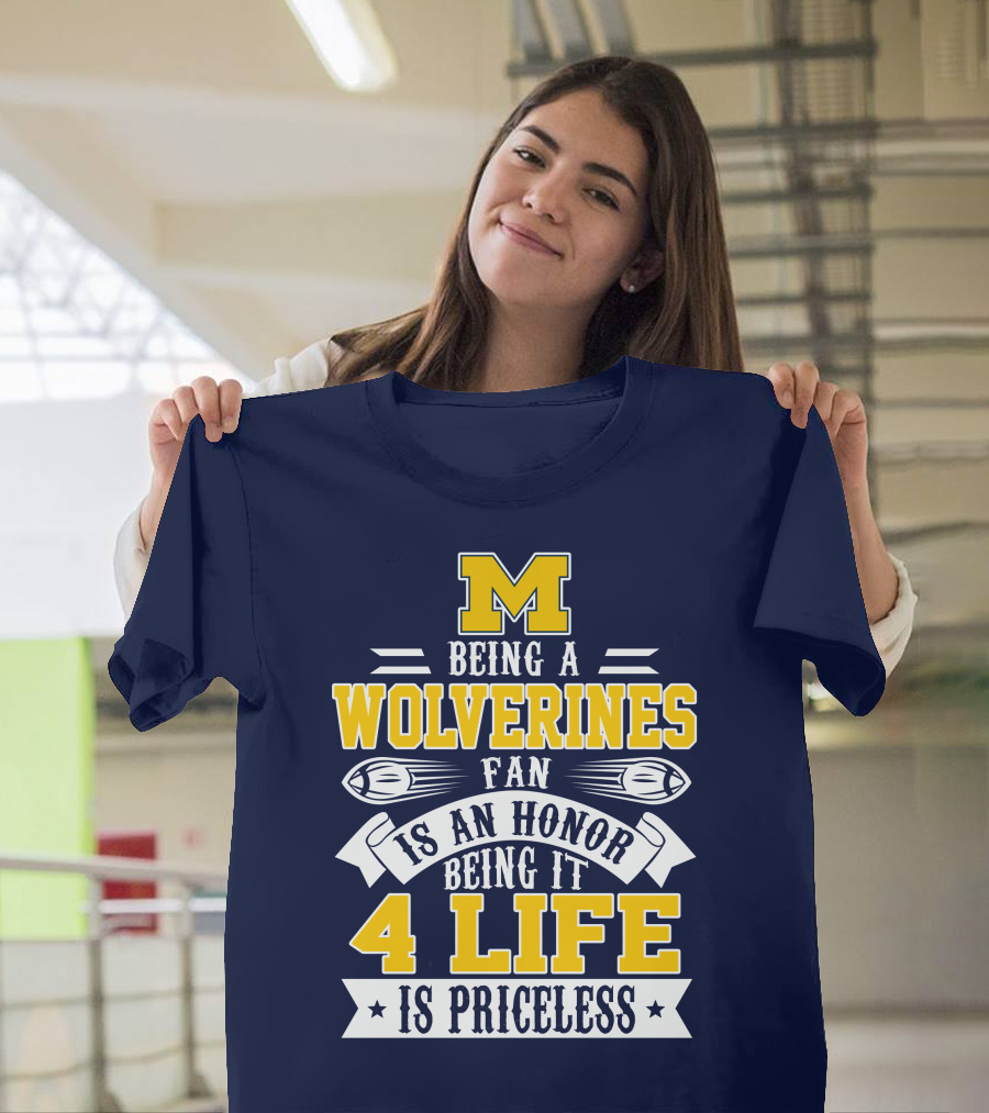 Michigan Wolverines Fan 4 Life Is Priceless Being An Honor T-Shirt