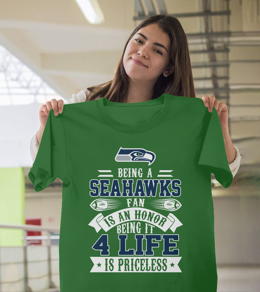 Being A Seattle Seahawks Fan Is An Honor 4 Life Is Priceless T-Shirt