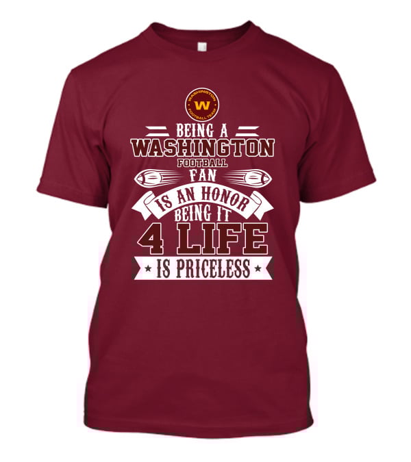 Being A Washington Football Team Fan Is An Honor Being It 4 Life Is Priceless T-Shirt