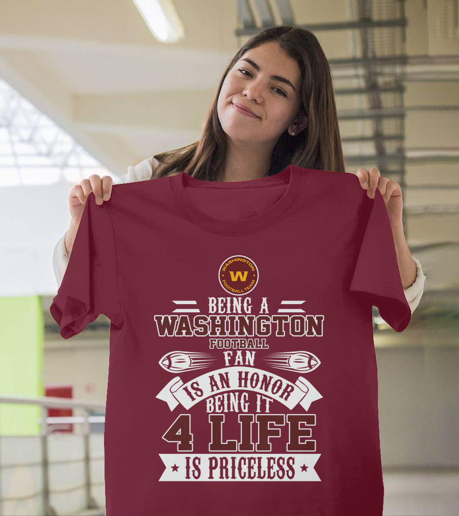Being A Washington Football Team Fan Is An Honor Being It 4 Life Is Priceless T-Shirt