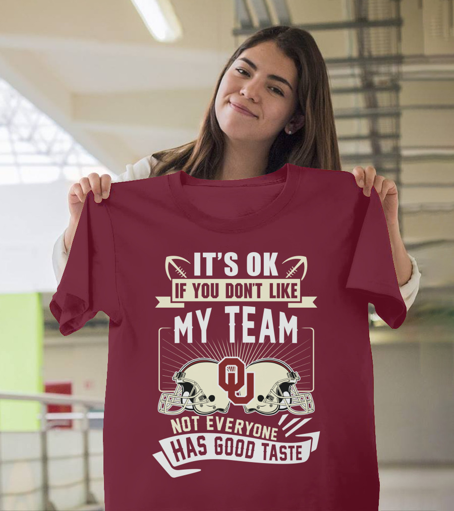 It's Ok If You Don't Like My Team Oklahoma Sooners Not Everyone Has Good Taste T-Shirt