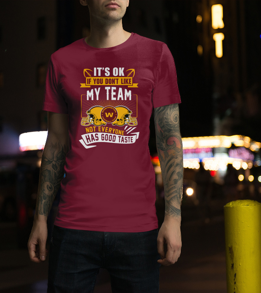 It's Ok If You Don't Like My Team Washington Football Team Not Everyone Has Good Taste T-Shirt