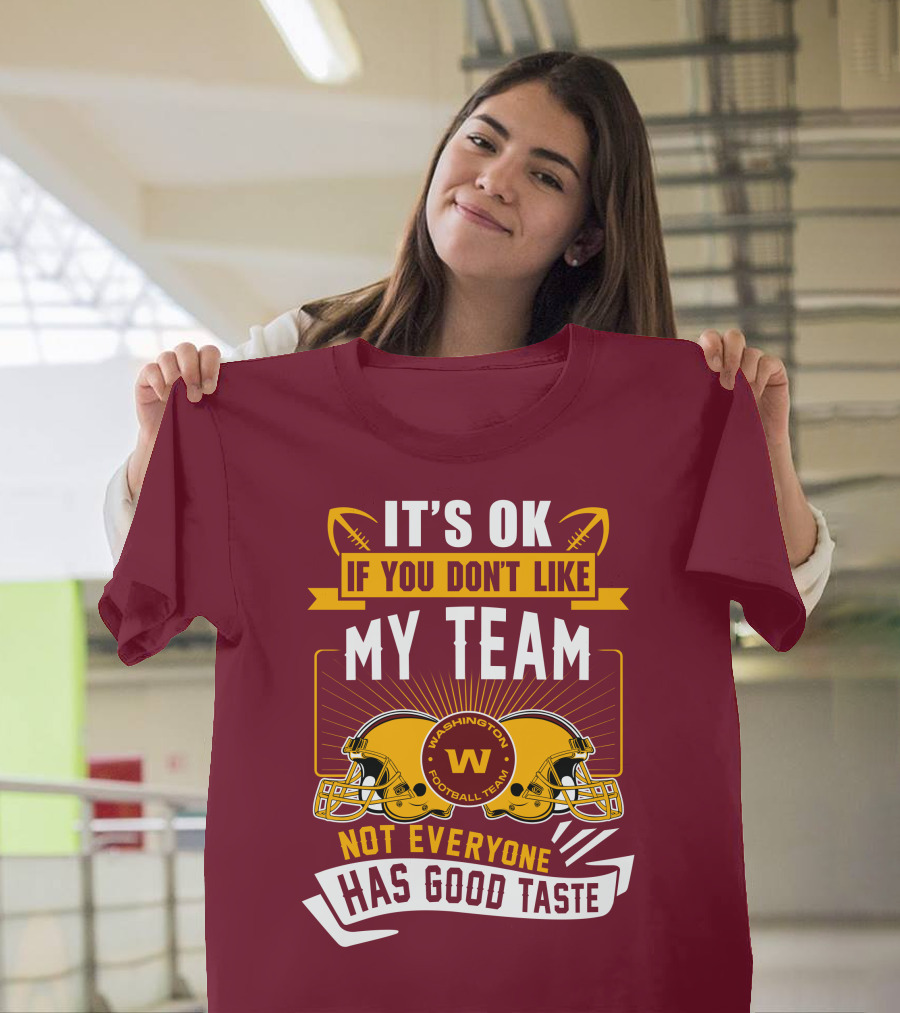 It's Ok If You Don't Like My Team Washington Football Team Not Everyone Has Good Taste T-Shirt