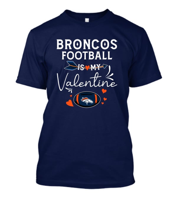 Broncos Football Is My Valentine Football Heart Arrow T-Shirt